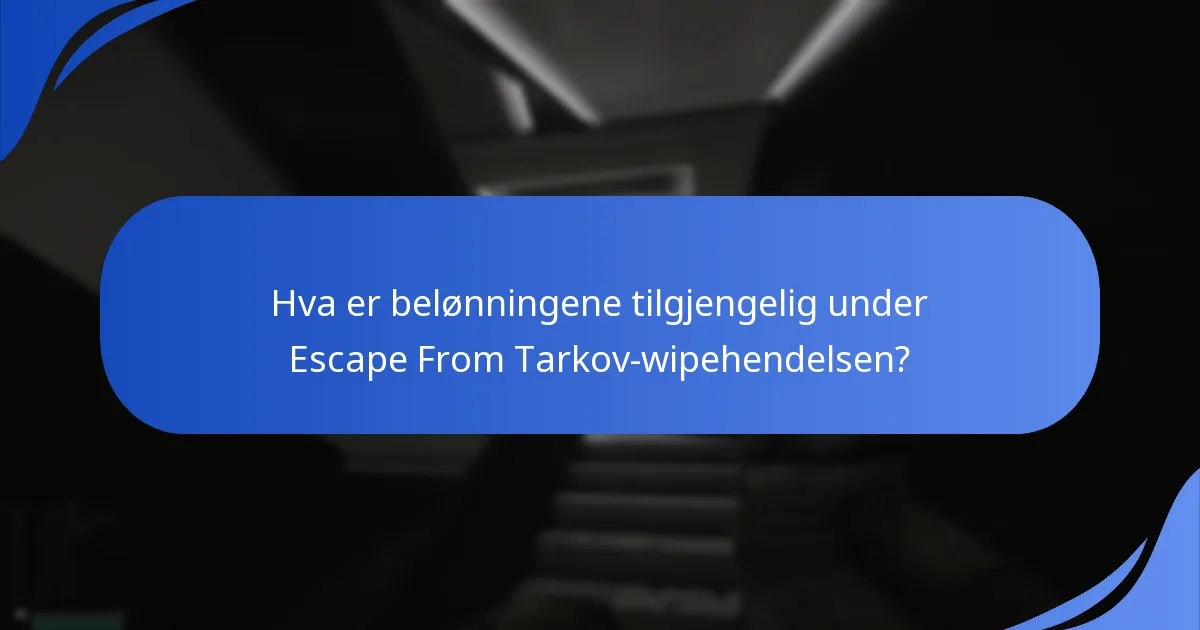 Når skjer Escape From Tarkov-wipehendelsen?