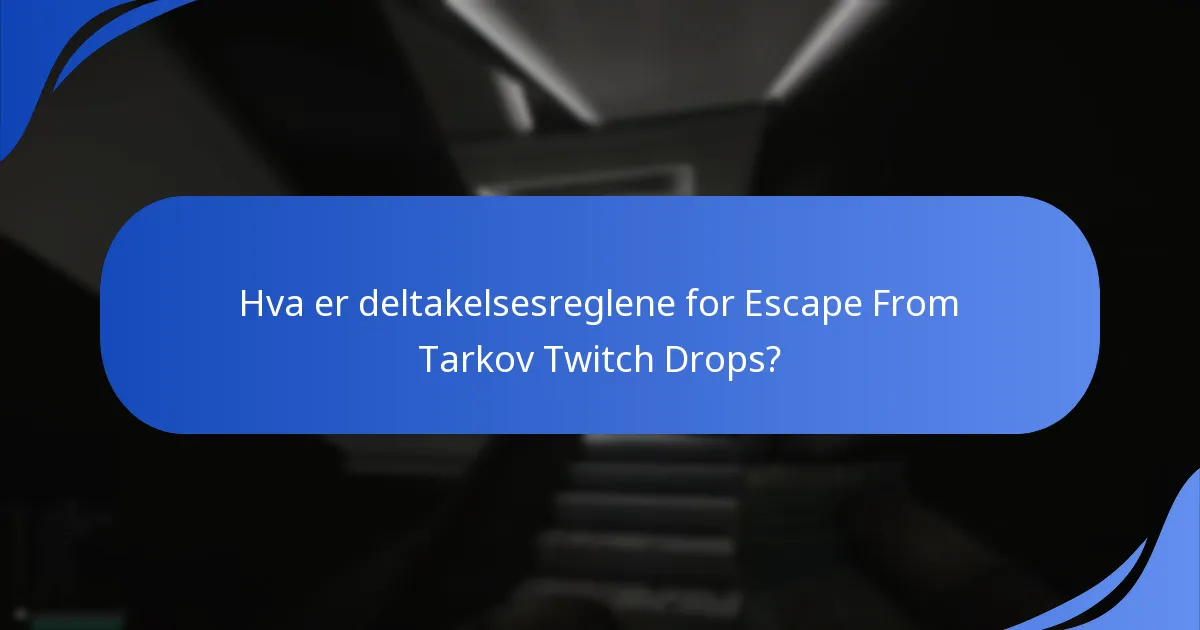 Hva er deltakelsesreglene for Escape From Tarkov Twitch Drops?