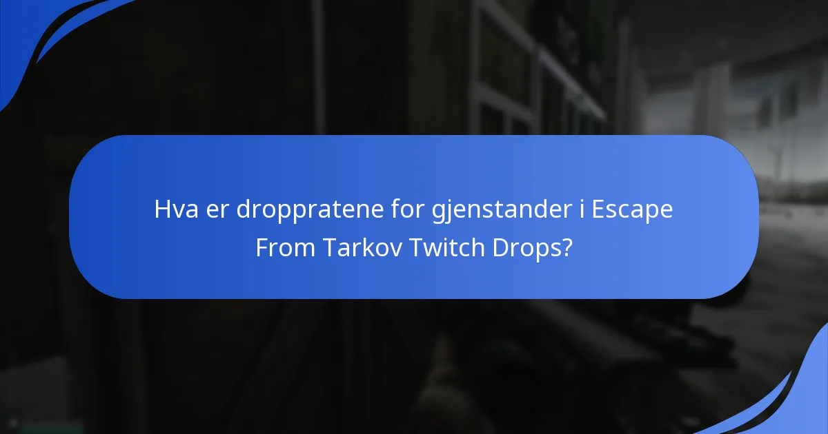 Hva er droppratene for gjenstander i Escape From Tarkov Twitch Drops?