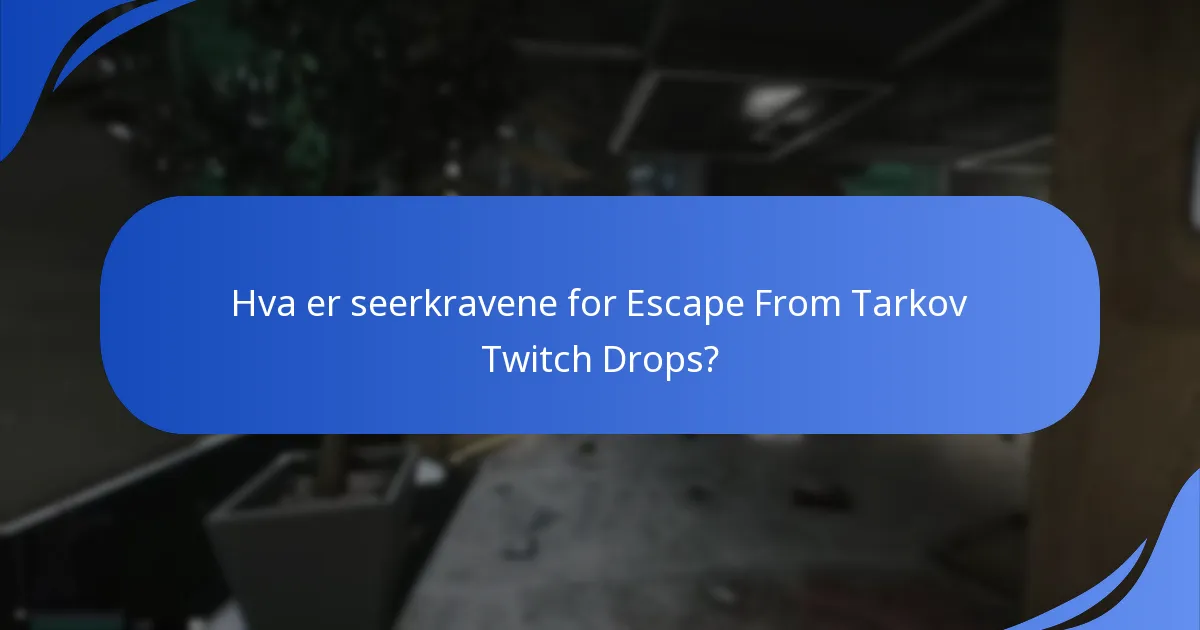 Hvordan kreve Twitch Drops i Escape From Tarkov?