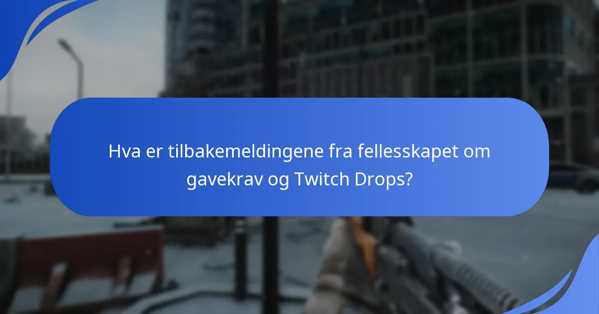 Hva er tilbakemeldingene fra fellesskapet om gavekrav og Twitch Drops?