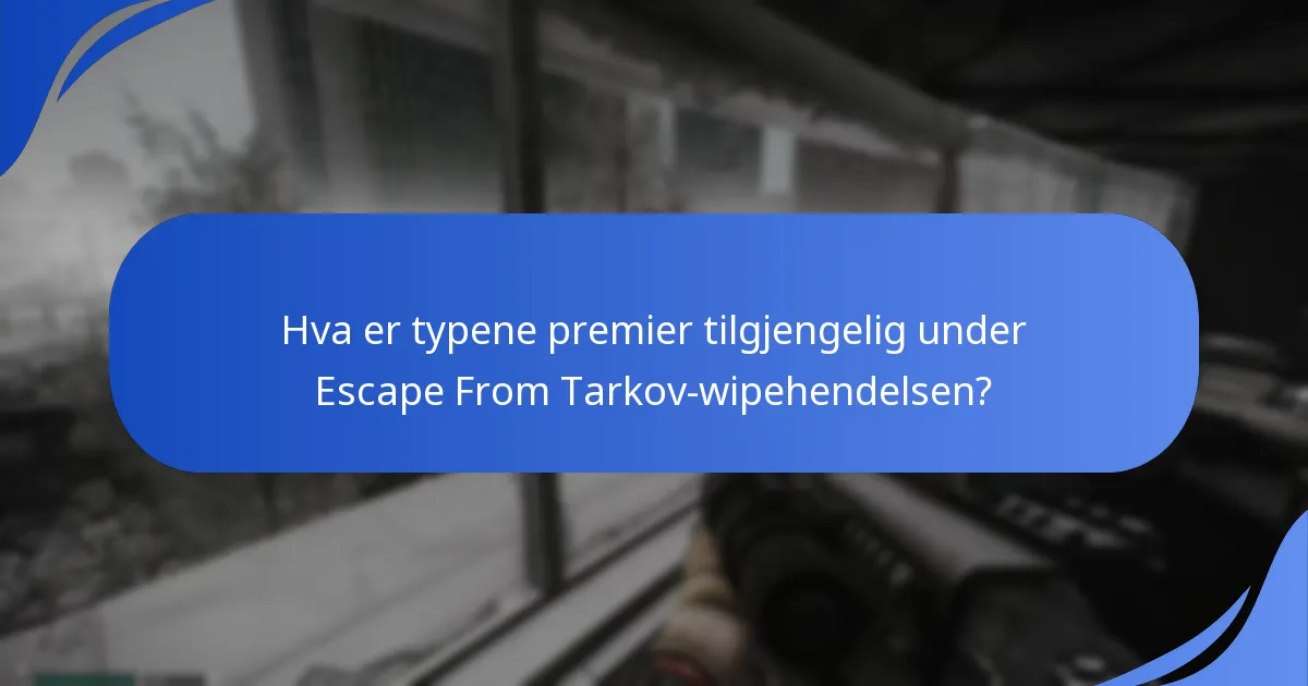 Hvordan oppfatter spillerne premiene fra Escape From Tarkov-wipehendelsen?