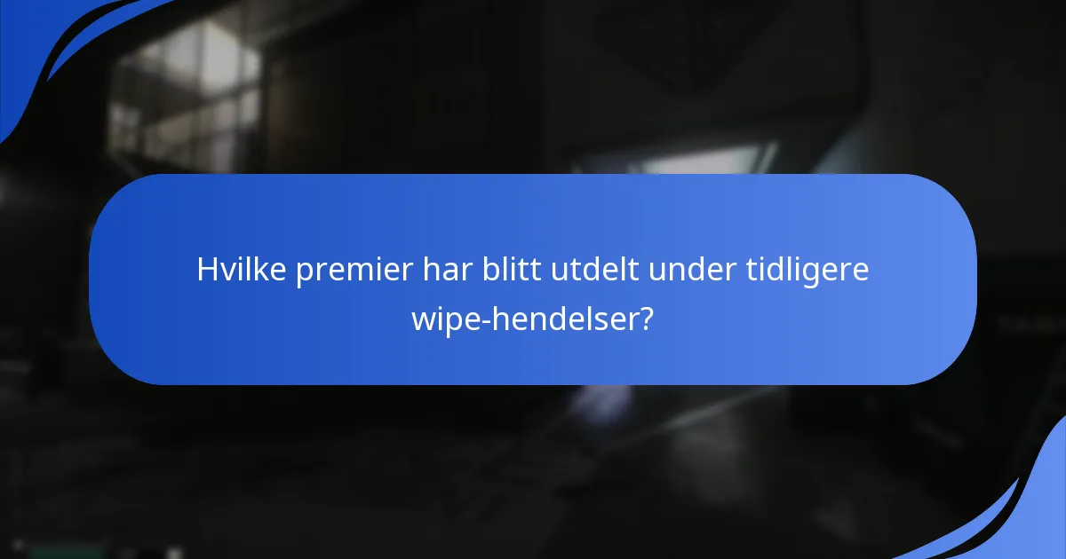 Hva er forventningene til fremtidige wipe-hendelsespremier?