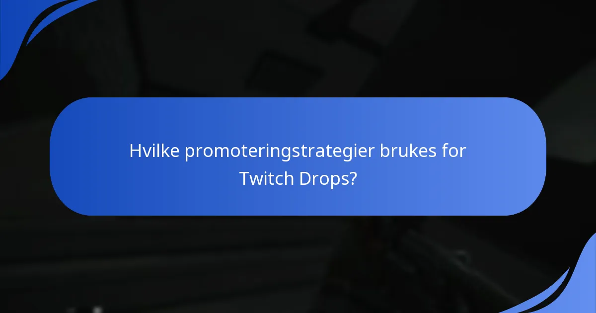 Hvilke promoteringstrategier brukes for Twitch Drops?