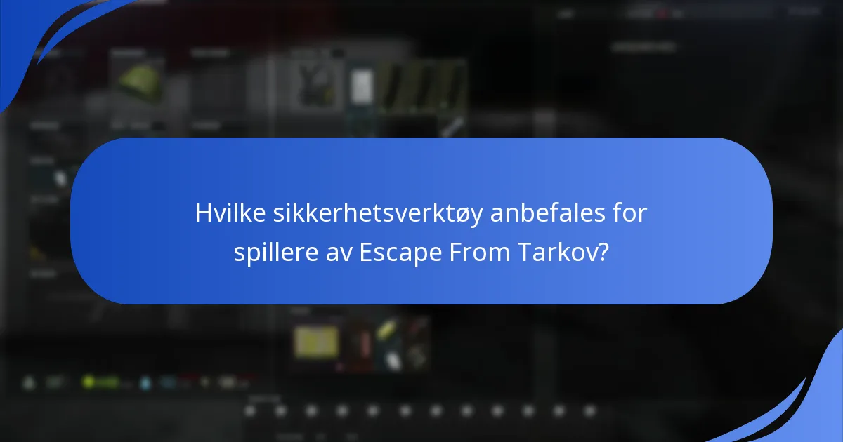 Hvilke sikkerhetsverktøy anbefales for spillere av Escape From Tarkov?