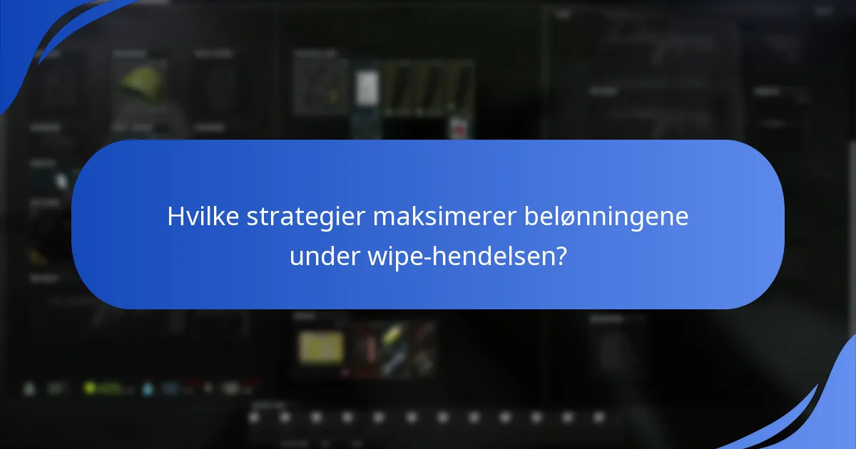 Hvilke strategier maksimerer belønningene under wipe-hendelsen?