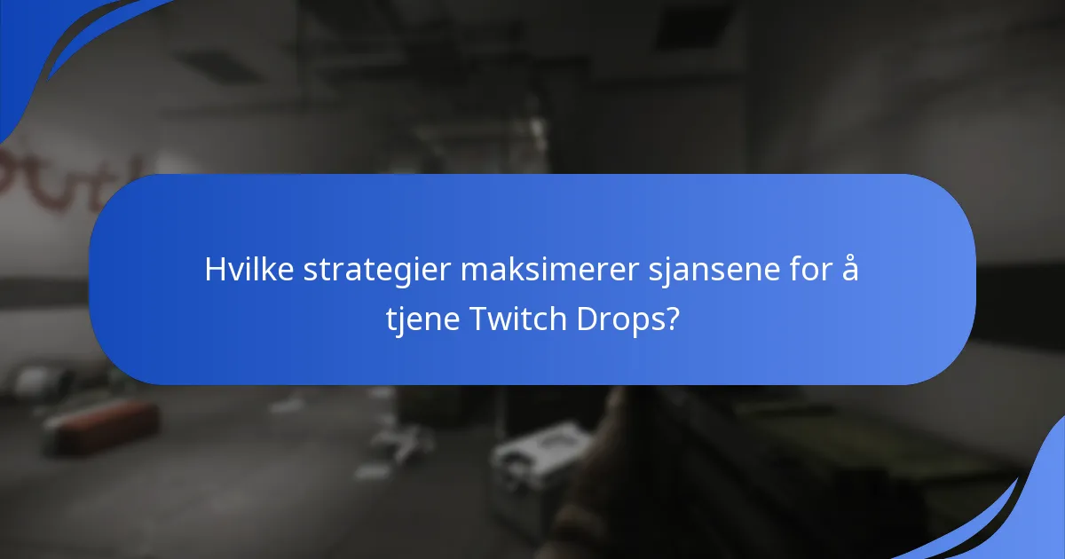 Hvilke strategier maksimerer sjansene for å tjene Twitch Drops?