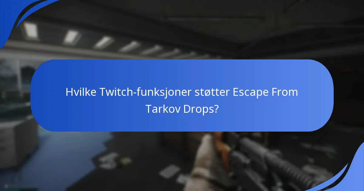 Hvilke Twitch-funksjoner støtter Escape From Tarkov Drops?