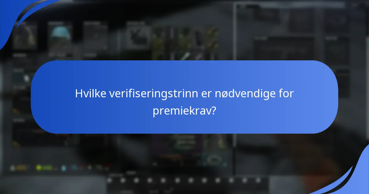 Hvilke verifiseringstrinn er nødvendige for premiekrav?