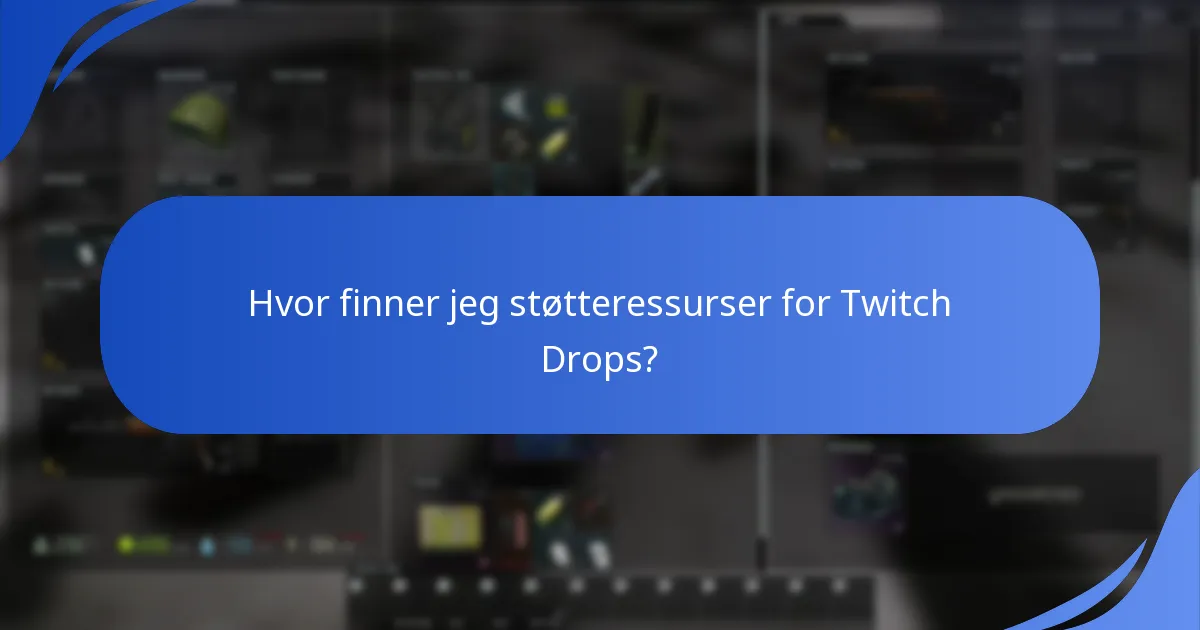 Hvor finner jeg støtteressurser for Twitch Drops?