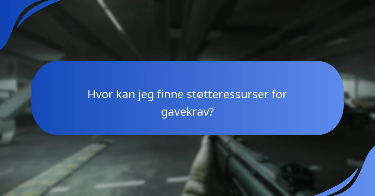 Hvor kan jeg finne støtteressurser for gavekrav?