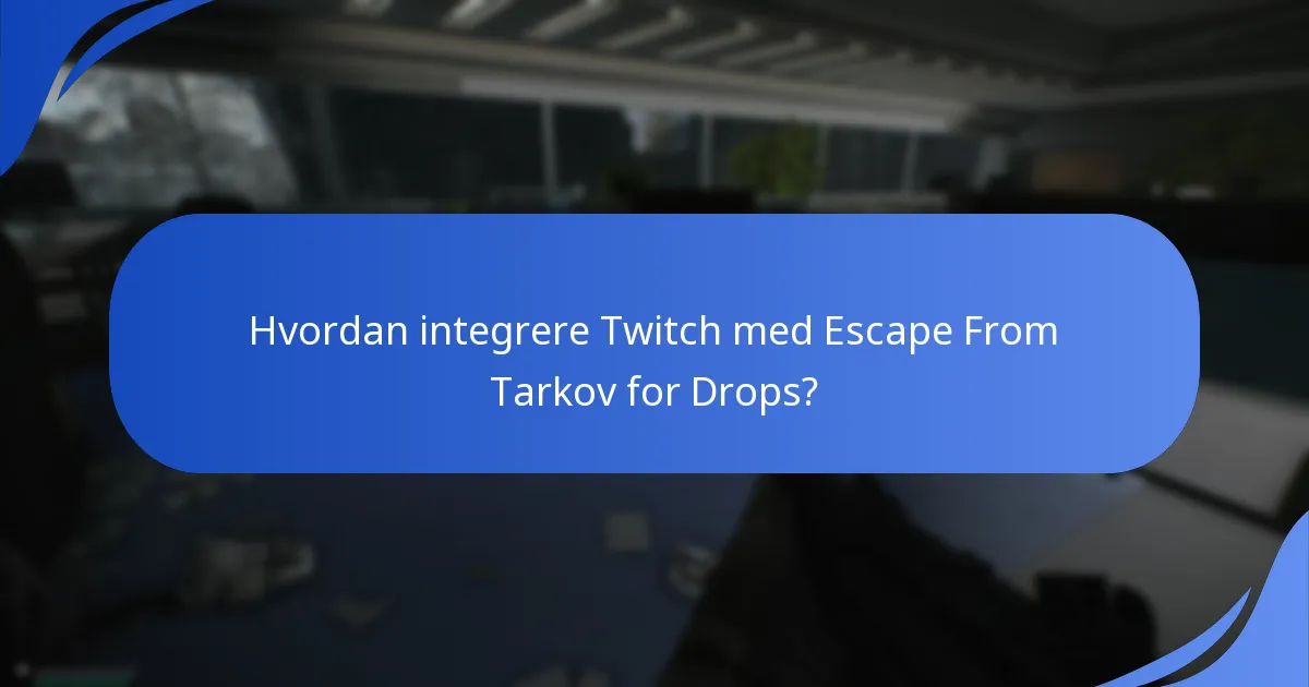 Hvordan er brukeropplevelsen med Escape From Tarkov Twitch Drops?