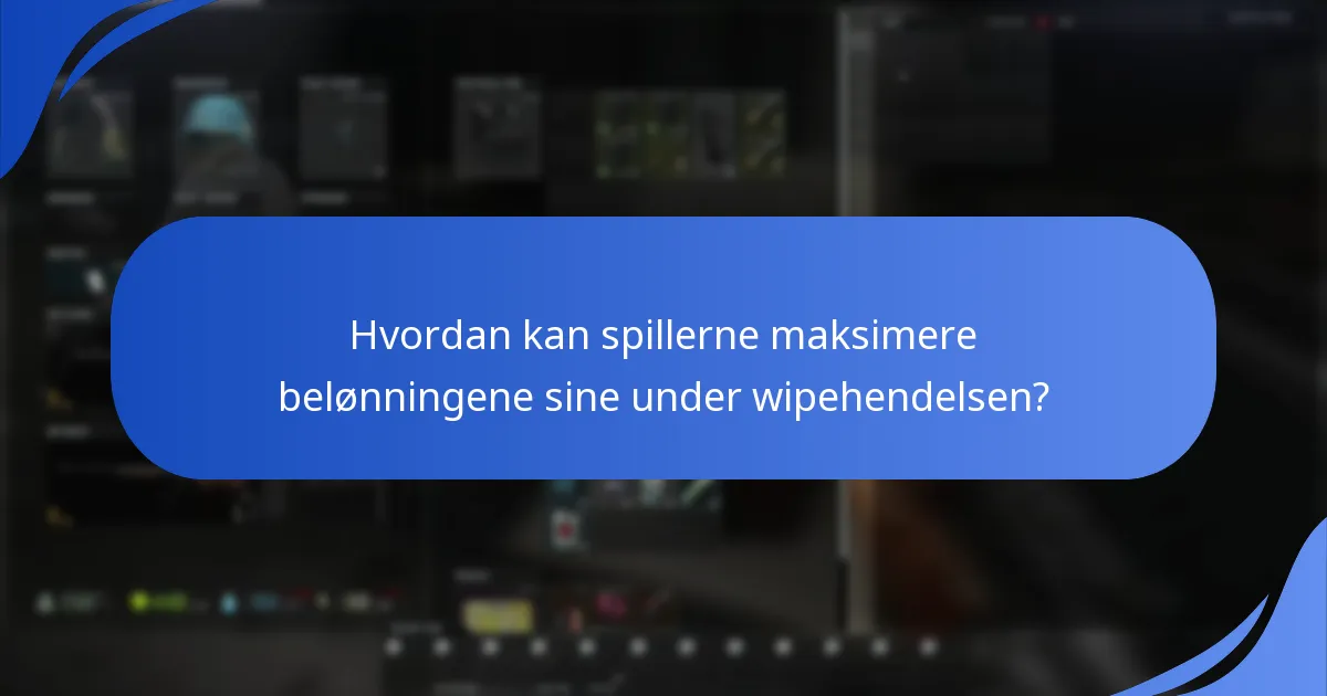 Hvordan kan spillerne maksimere belønningene sine under wipehendelsen?