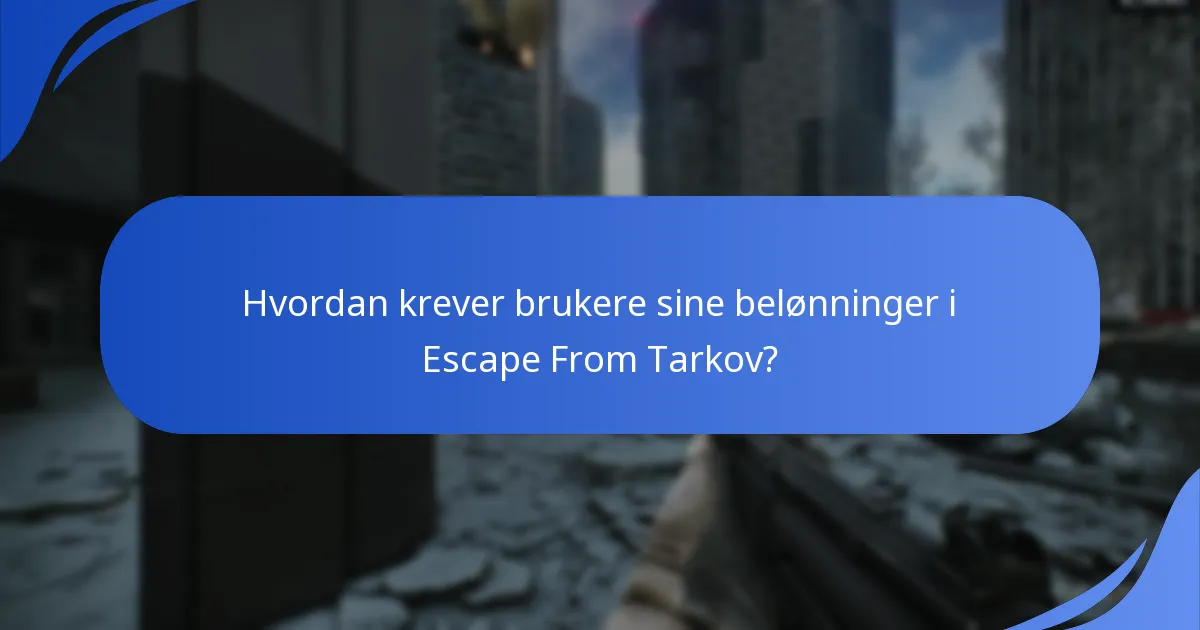 Hva er de vanlige problemene med gavekrav i Escape From Tarkov?